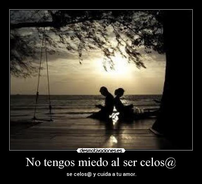 No tengos miedo al ser celos@ - 