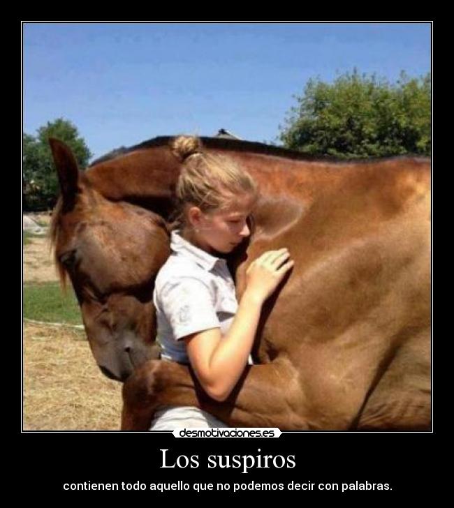 Los suspiros - contienen todo aquello que no podemos decir con palabras.