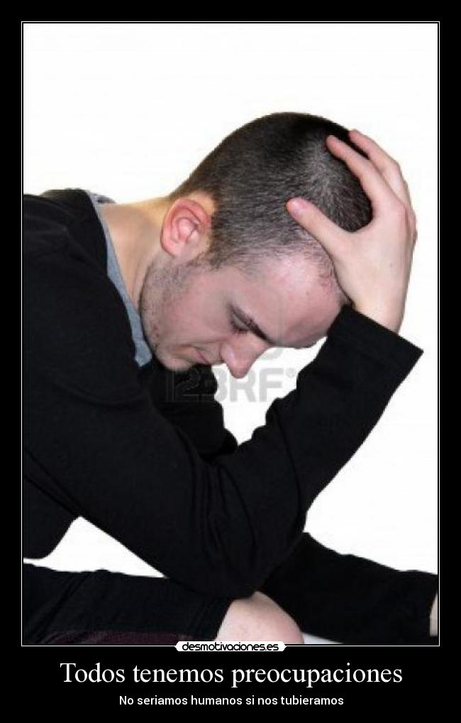 Todos tenemos preocupaciones -
