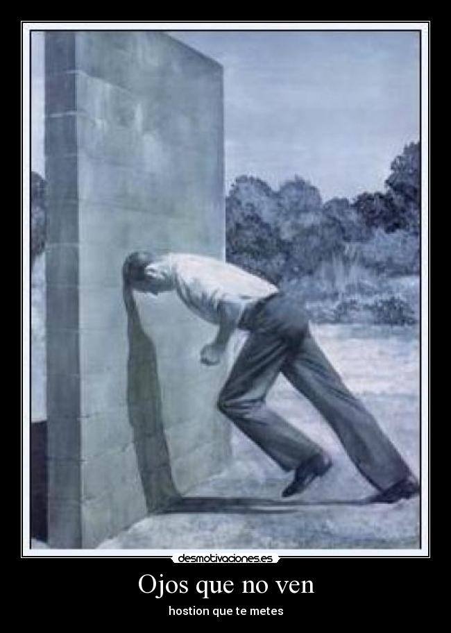 Ojos que no ven - hostion que te metes