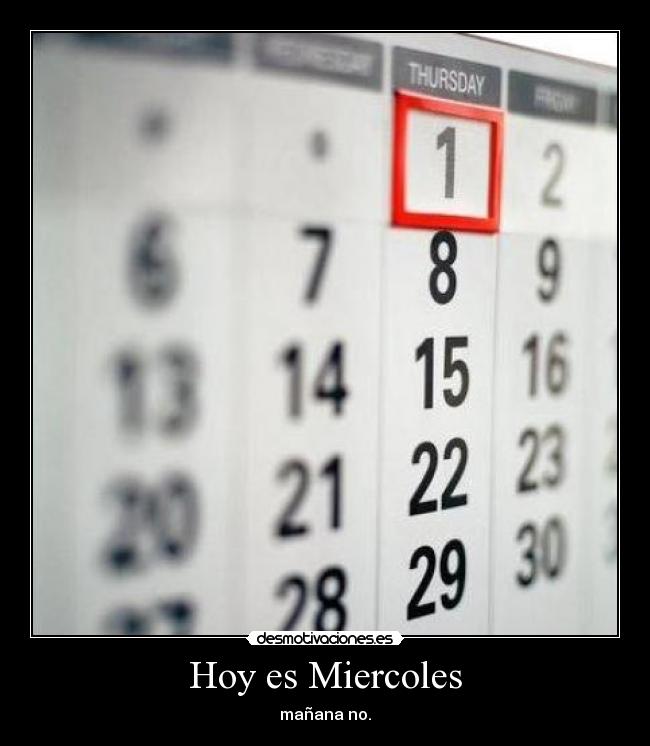 Hoy es Miercoles - mañana no.