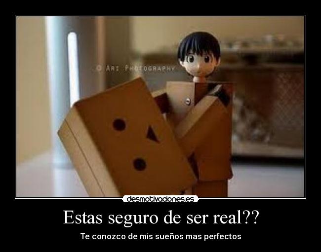 Estas seguro de ser real?? - Te conozco de mis sueños mas perfectos