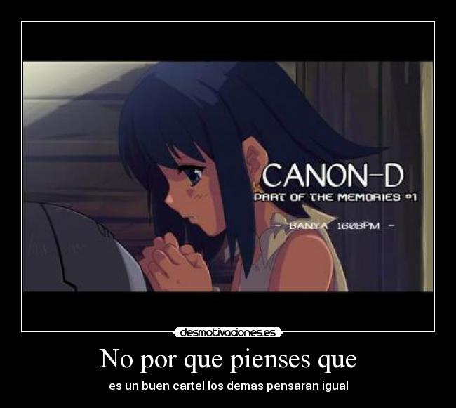 No por que pienses que - es un buen cartel los demas pensaran igual