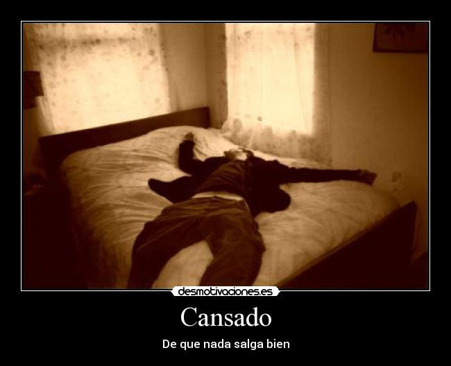 Cansado - De que nada salga bien