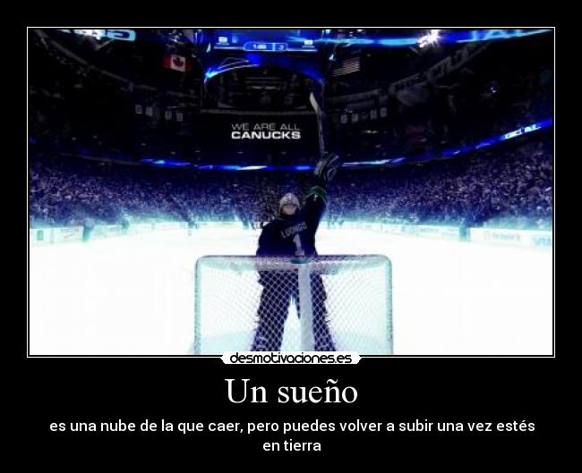 Un sueño - es una nube de la que caer, pero puedes volver a subir una vez estés en tierra