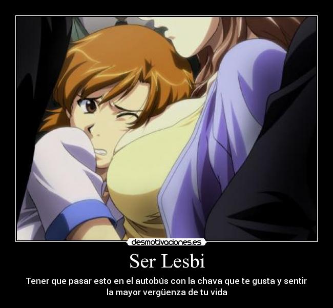 Ser Lesbi - Tener que pasar esto en el autobús con la chava que te gusta y sentir
la mayor vergüenza de tu vida