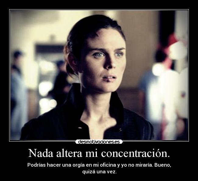 Nada altera mi concentración. - 
