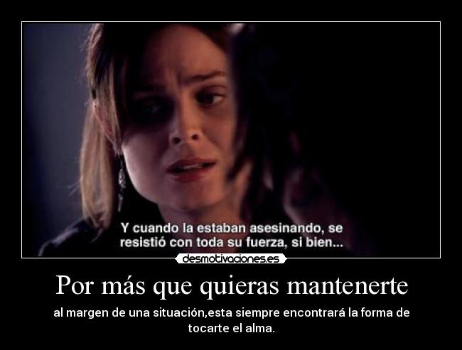 Por más que quieras mantenerte -