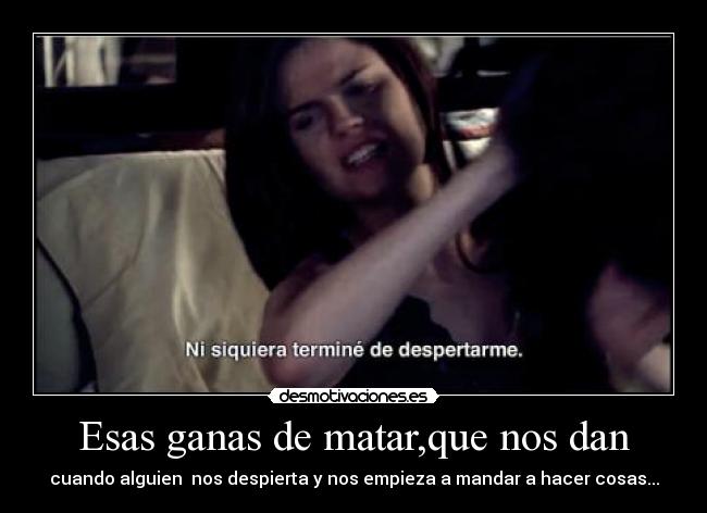 Esas ganas de matar,que nos dan - 