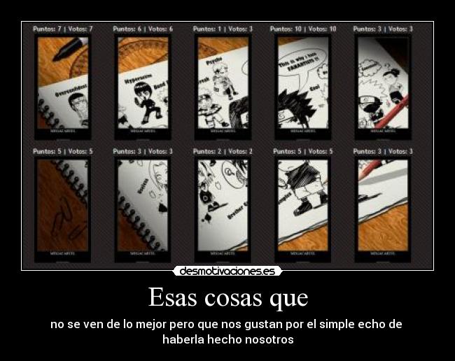 Esas cosas que - no se ven de lo mejor pero que nos gustan por el simple echo de
haberla hecho nosotros