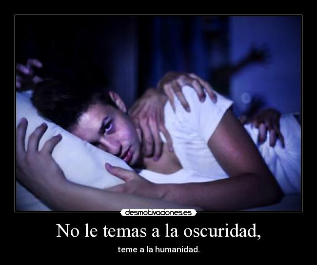 No le temas a la oscuridad, -
