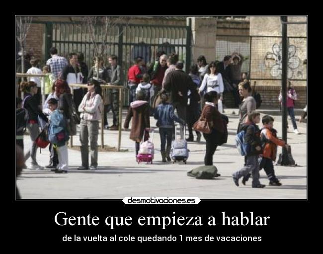 Gente que empieza a hablar - de la vuelta al cole quedando 1 mes de vacaciones