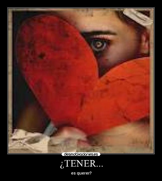 ¿TENER... - es querer?
