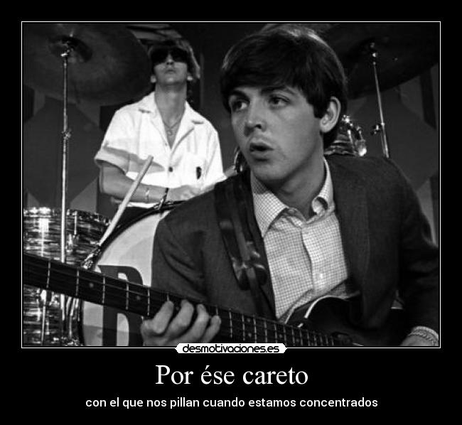 Por ése careto - con el que nos pillan cuando estamos concentrados
