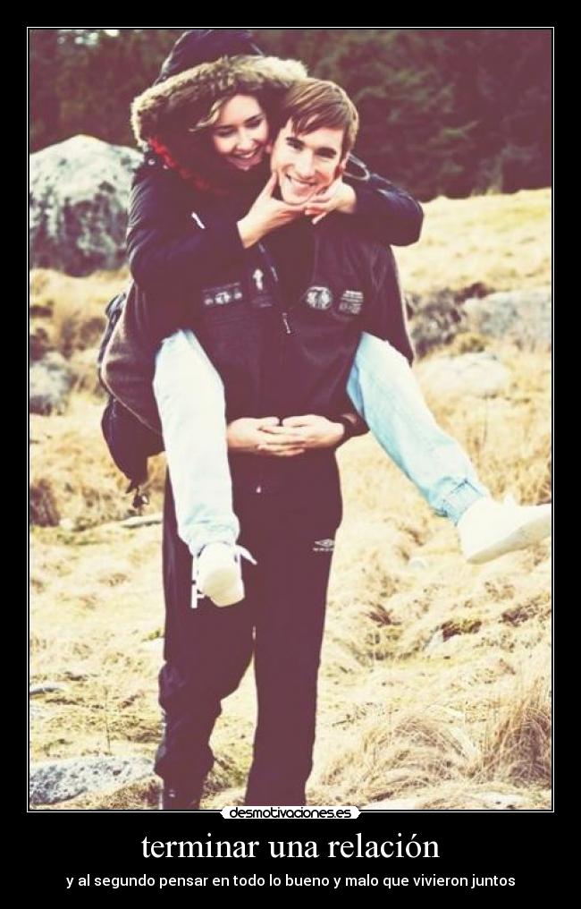 terminar una relación - y al segundo pensar en todo lo bueno y malo que vivieron juntos