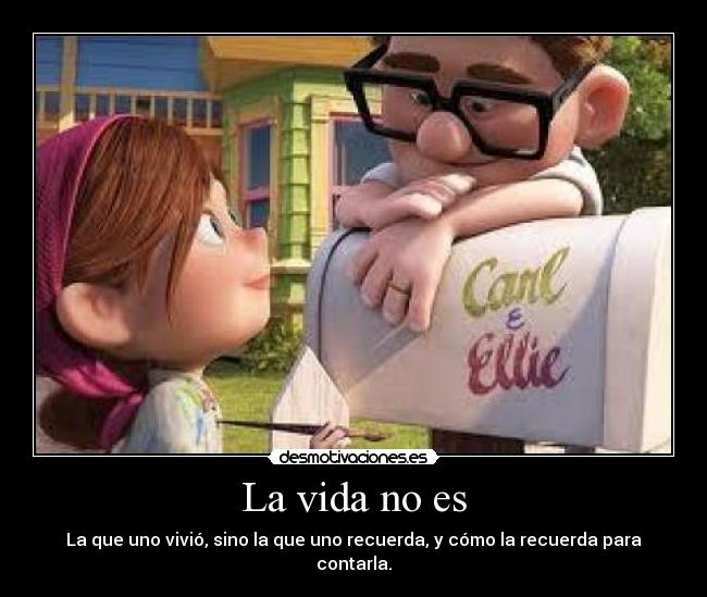 La vida no es - La que uno vivió, sino la que uno recuerda, y cómo la recuerda para contarla.