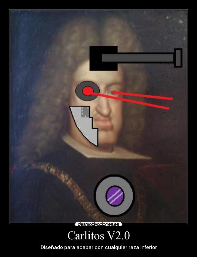 Carlitos V2.0 - Diseñado para acabar con cualquier raza inferior