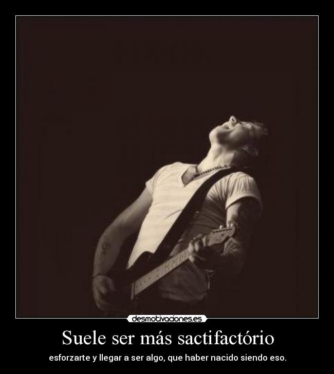 Suele ser más sactifactório - 
