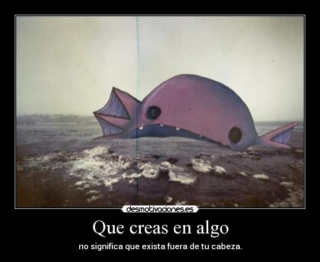 Que creas en algo - 