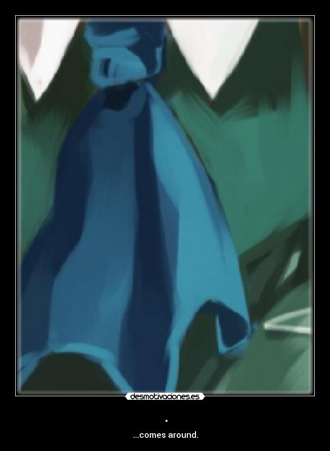 . - ...comes around.