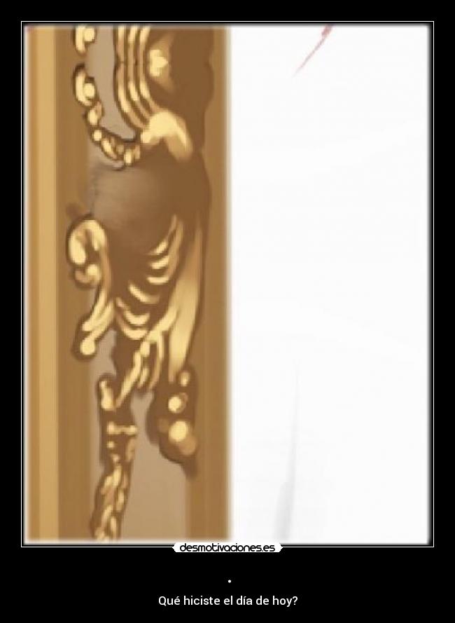 . - Qué hiciste el día de hoy?