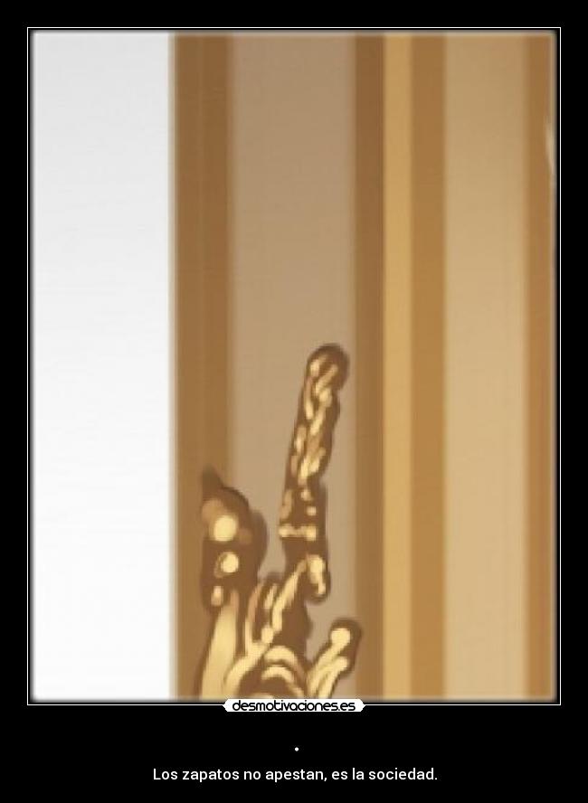 . - Los zapatos no apestan, es la sociedad.
