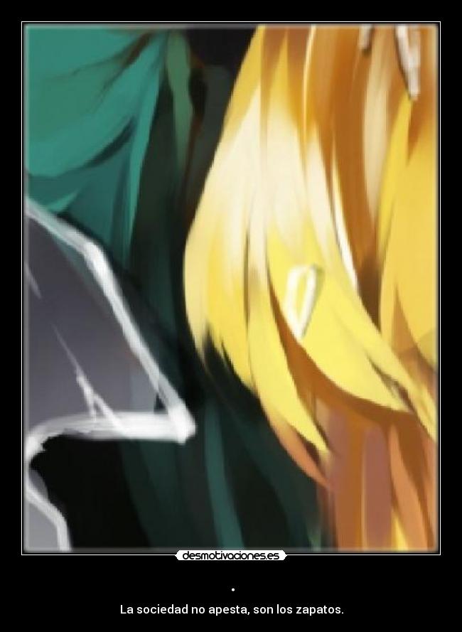 . - La sociedad no apesta, son los zapatos.