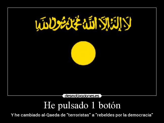 He pulsado 1 botón - Y he cambiado al-Qaeda de terroristas a rebeldes por la democracia