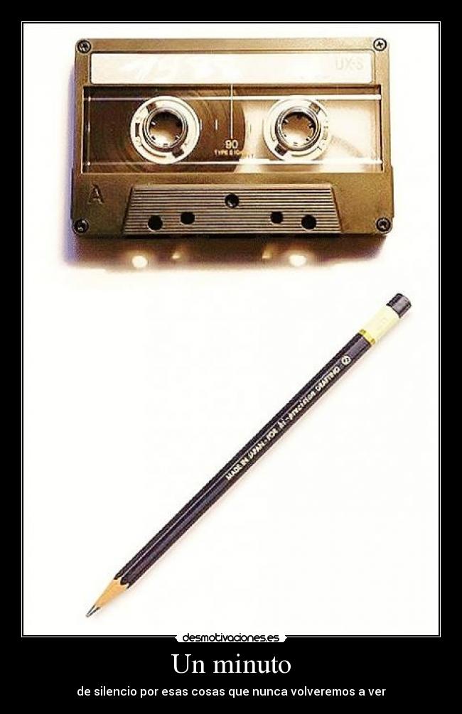 Un minuto - de silencio por esas cosas que nunca volveremos a ver