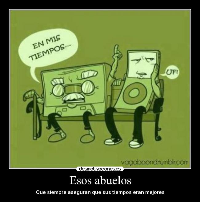 Esos abuelos - Que siempre aseguran que sus tiempos eran mejores