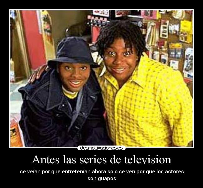 Antes las series de television -
