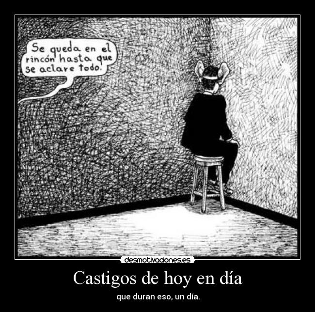 Castigos de hoy en día - que duran eso, un día.