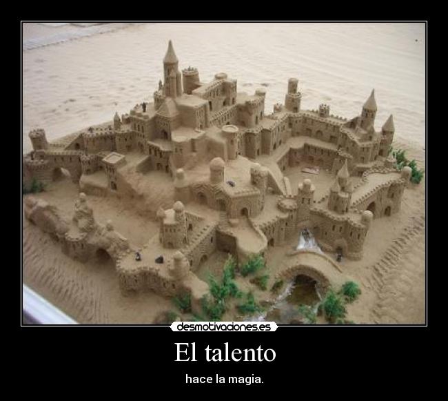 El talento - hace la magia.