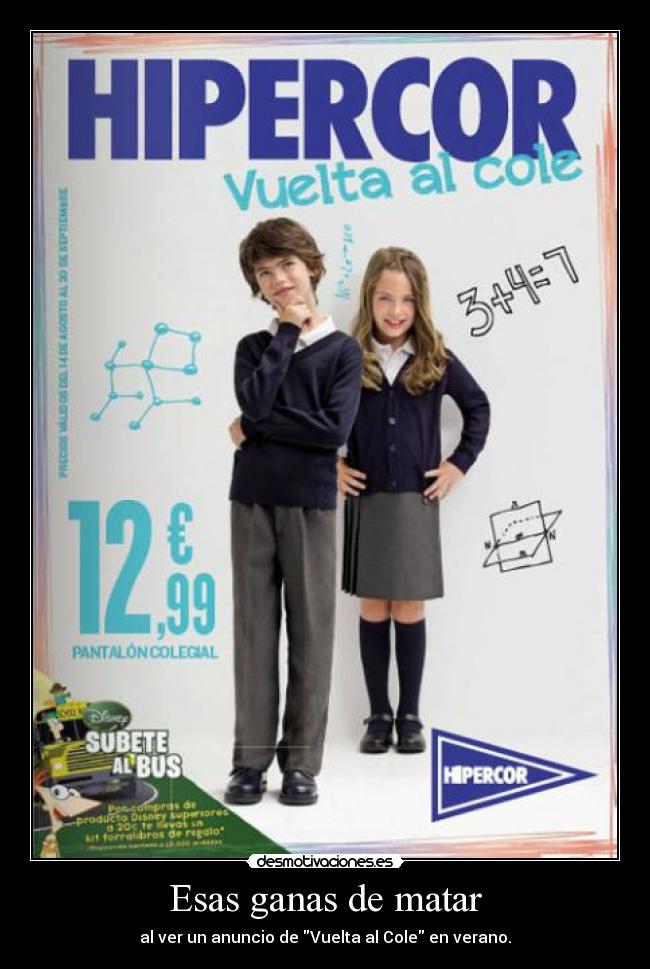 Esas ganas de matar - al ver un anuncio de Vuelta al Cole en verano.