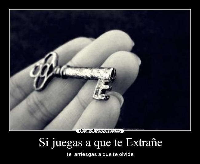 Si juegas a que te Extrañe - te arriesgas a que te olvide