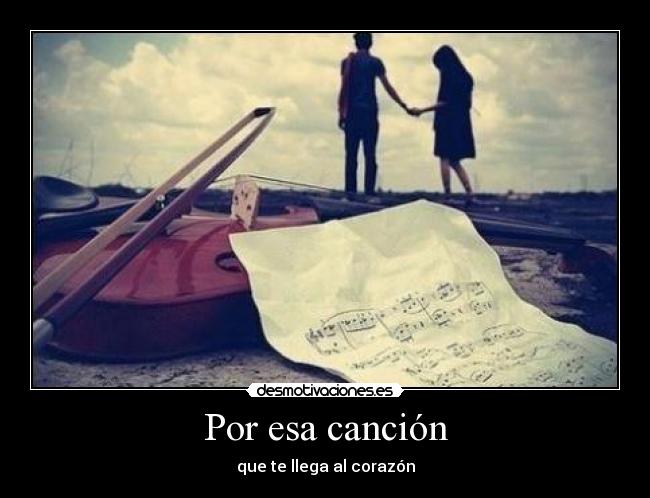 Por esa canción - que te llega al corazón