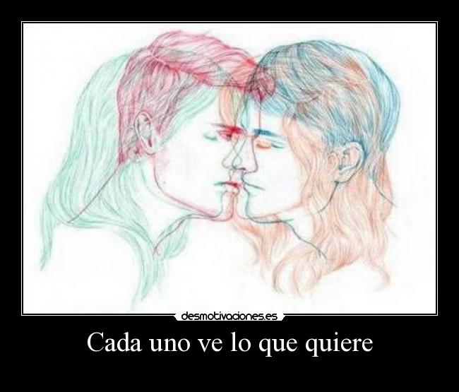 Cada uno ve lo que quiere - 