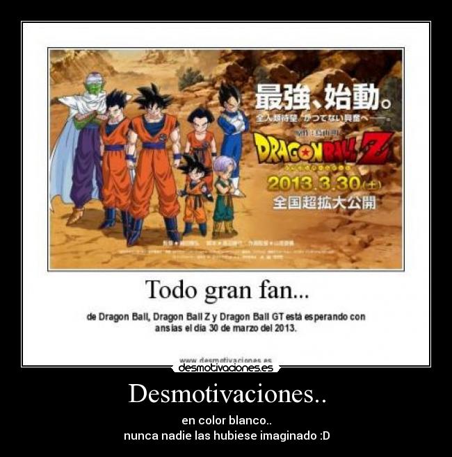 Desmotivaciones.. - en color blanco..
nunca nadie las hubiese imaginado :D