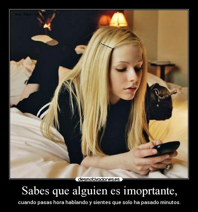 Sabes que alguien es imoprtante, -