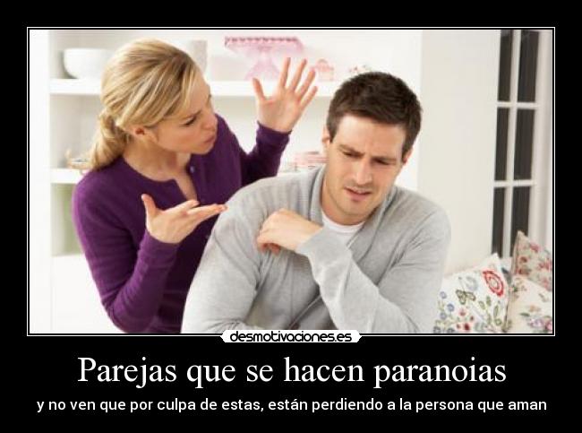 Parejas que se hacen paranoias - y no ven que por culpa de estas, están perdiendo a la persona que aman