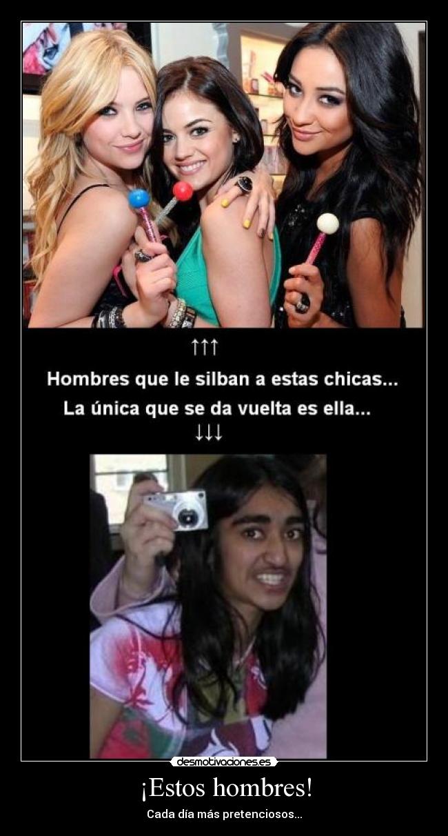 ¡Estos hombres! - Cada día más pretenciosos...