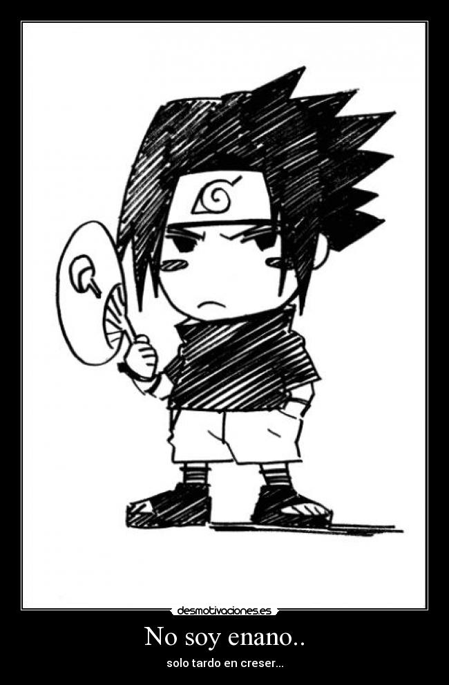 No soy enano.. - solo tardo en creser...