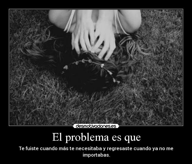 carteles fuiste cuando necesitaba regresaste cuando importabas desmotivaciones