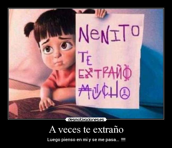 A veces te extraño - Luego pienso en mi y se me pasa... !!!!