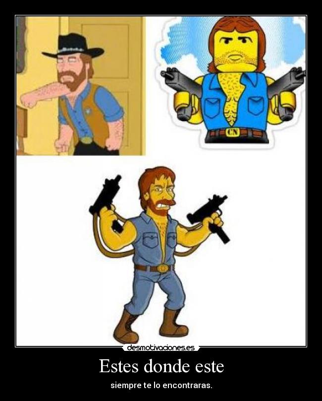 Estes donde este - siempre te lo encontraras.
