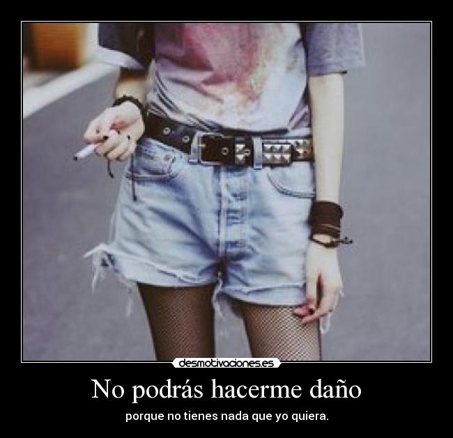 No podrás hacerme daño -