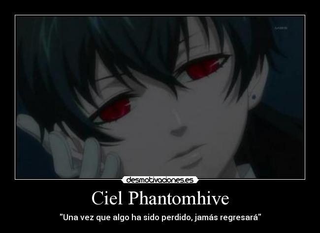 Ciel Phantomhive - Una vez que algo ha sido perdido, jamás regresará