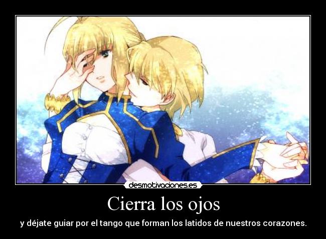 Cierra los ojos - y déjate guiar por el tango que forman los latidos de nuestros corazones.