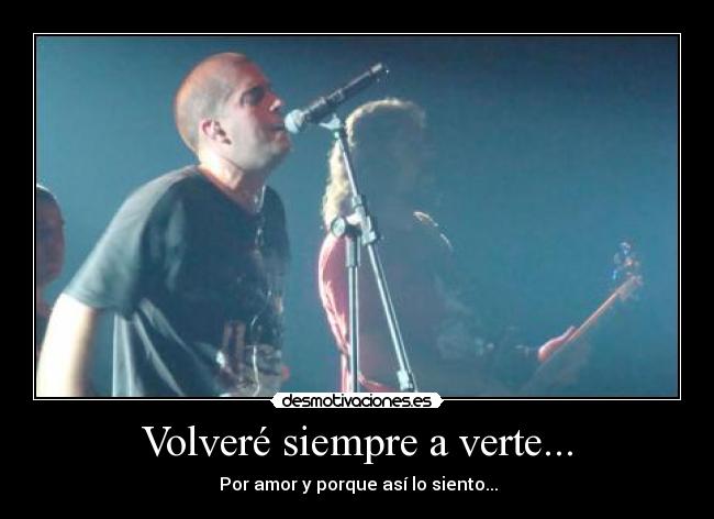 Volveré siempre a verte... - ♪ Por amor y porque así lo siento... ♪