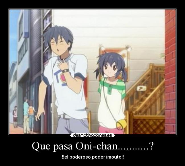 Que pasa Oni-chan...........? - 